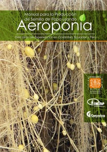 Manual para la producción de semilla de papa usando aeroponía: diez años de experiencias en Colombia, Ecuador y Perú.