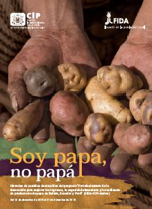 Soy papa, no papá. Historias de cambios destacables del proyecto Fortalecimiento de la innovacion para mejorar los ingresos, la seguridad alimentaria y la resiliencia de productores de papa en Bolivia, Ecuador y Peru.