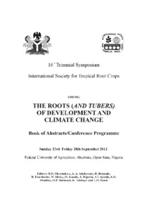 The roots (and tubers) of development and climate change: book of abstracts, 16th Triennial Symposium of the International Society for Tropical Root Crops (ISTRC), 23-28 Sep 2012, Federal University of Agriculture, Abeokuta, Nigeria