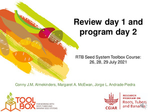 Review day 1 and program day 2​. RTB Seed System Toolbox Course: ​26, 28, 29 July 2021.