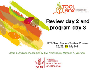 Review day 2 and program day 3. RTB Seed System Toolbox Course: 26, 28, 29 July 2021.