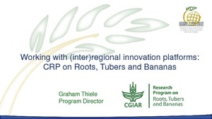 Working with (inter) regional innovation platforms: CRP on Roots, Tubers and Bananas.