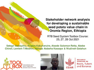 Stakeholder network analysis for developing a sustainable seed potato value chain in Oromia Region, Ethiopia. RTB Seed System Toolbox Course: ​25, 27, 28 Oct 2021