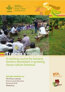 Trainer’s manual: a training course for banana farmers interested in growing tissue culture bananas