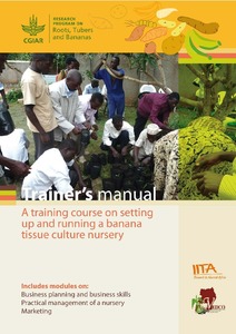 Trainer’s manual: a training course on setting up and running a banana tissue culture nursery